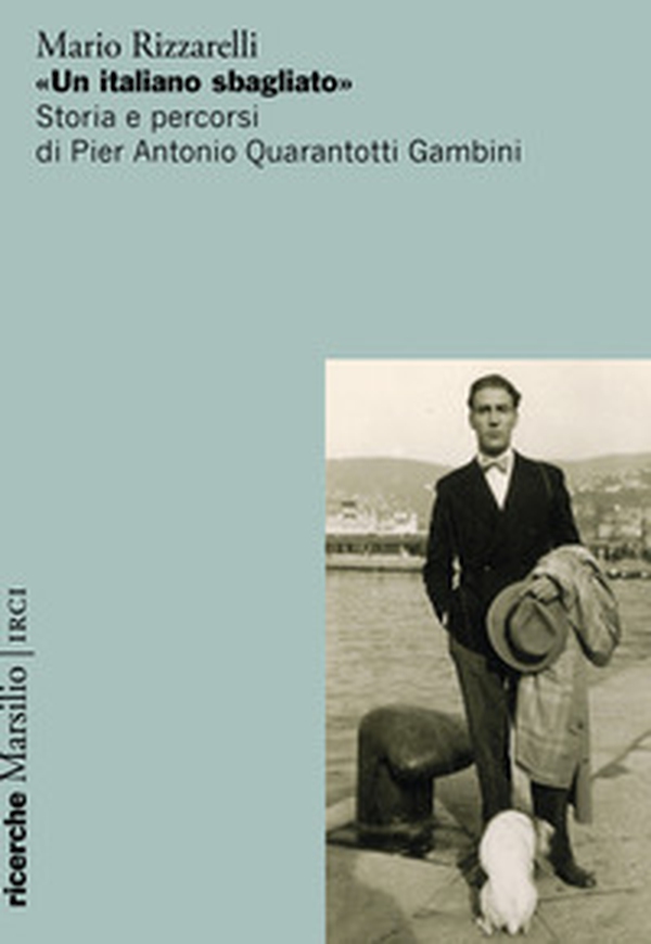 «Un italiano sbagliato». Storia e percorsi di Pier Antonio Quarantotti Gambini - Librerie.coop «Un italiano sbagliato». Storia e percorsi di Pier Antonio Quarantotti Gambini - Librerie.coop