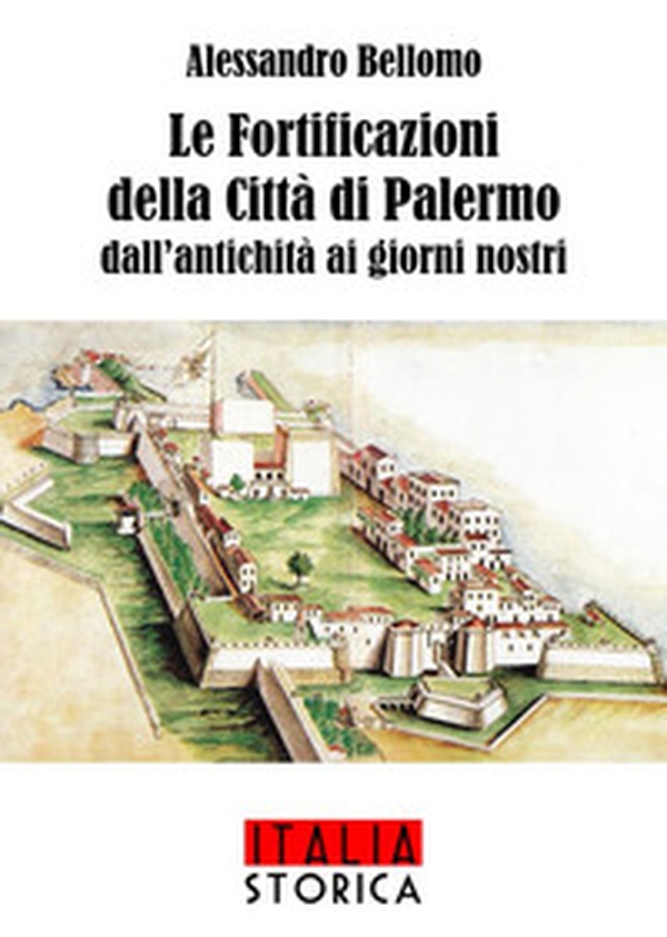 Le fortificazioni della città di Palermo dall'antichità ai giorni nostri - Librerie.coop Le fortificazioni della città di Palermo dall'antichità ai giorni nostri - Librerie.coop