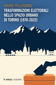 Trasformazioni elettorali nello spazio urbano di Torino (1970-2022) - Librerie.coop