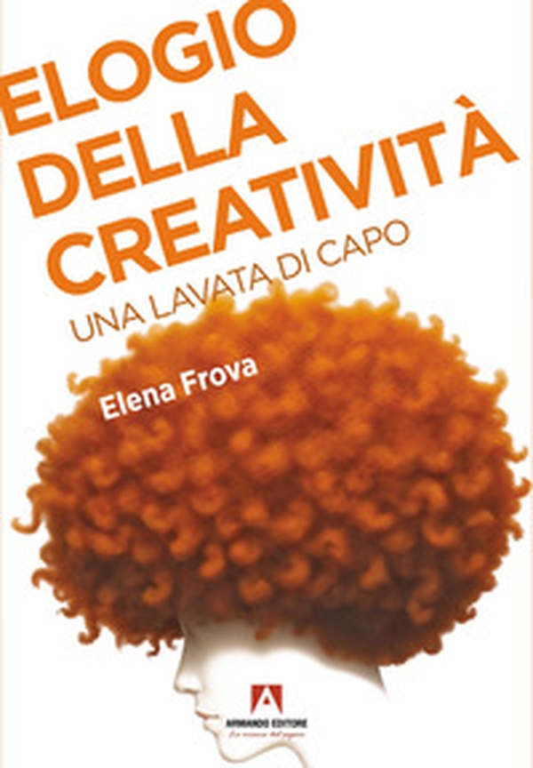 Elogio della creatività. Una lavata di capo - Librerie.coop Elogio della creatività. Una lavata di capo - Librerie.coop