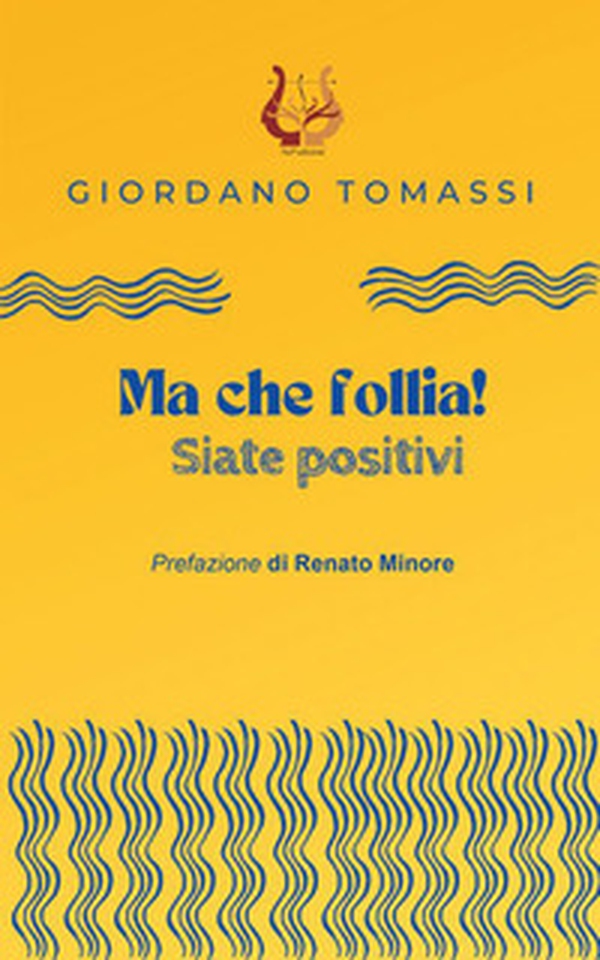 Ma che follia! Siate positivi - Librerie.coop Ma che follia! Siate positivi - Librerie.coop
