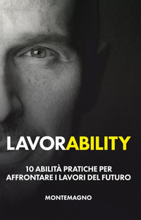 Lavorability. 10 abilità pratiche per affrontare i lavori del futuro - Librerie.coop Lavorability. 10 abilità pratiche per affrontare i lavori del futuro - Librerie.coop