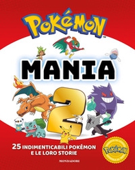 Pokémon mania. 25 imperdibili Pokémon e le loro storie - Vol. 2 - Librerie.coop