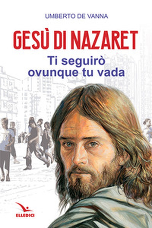 Gesù di Nazaret. Ti seguirò ovunque tu vada - Librerie.coop Gesù di Nazaret. Ti seguirò ovunque tu vada - Librerie.coop