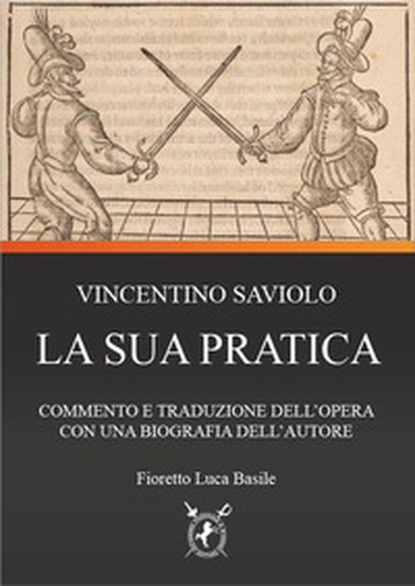 Vincentio Saviolo. La sua pratica. Commento e traduzione del primo libro con una biografia dell'autore - Librerie.coop Vincentio Saviolo. La sua pratica. Commento e traduzione del primo libro con una biografia dell'autore - Librerie.coop