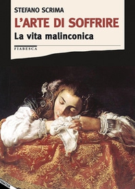 L'arte di soffrire. La vita malinconica - Librerie.coop L'arte di soffrire. La vita malinconica - Librerie.coop