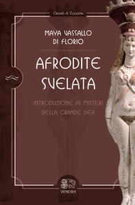 Afrodite svelata. Introduzione ai misteri della grande Dea - Librerie.coop