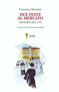 Due feste al mercato. Memorie del 1799 - Librerie.coop