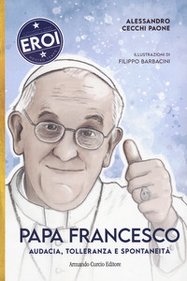 Papa Francesco. Audacia, tolleranza e spontaneità - Librerie.coop Papa Francesco. Audacia, tolleranza e spontaneità - Librerie.coop