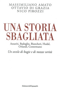 Una storia sbagliata Azzariti, Badoglio, Biancheri, Hudal, Orlandi, Costermano. Un secolo di bugie e di mezze verità - Librerie.coop