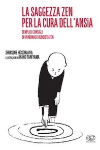 Lo saggezza zen per la cura dell'ansia. Semplici consigli di un monaco buddista zen - Librerie.coop