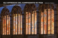 Gli affreschi del Camposanto di Pisa. Cinque secoli di pittura - Librerie.coop