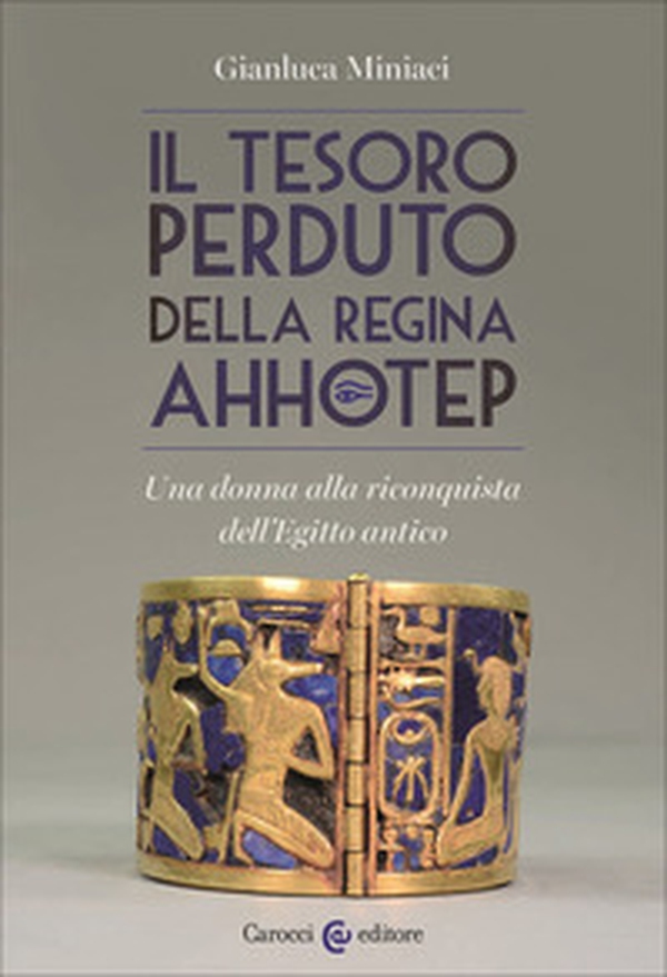 Il tesoro perduto della regina Ahhotep. Una donna alla riconquista dell'Egitto antico - Librerie.coop Il tesoro perduto della regina Ahhotep. Una donna alla riconquista dell'Egitto antico - Librerie.coop
