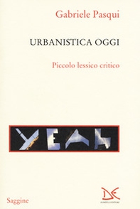 Urbanistica oggi. Piccolo lessico critico - Librerie.coop