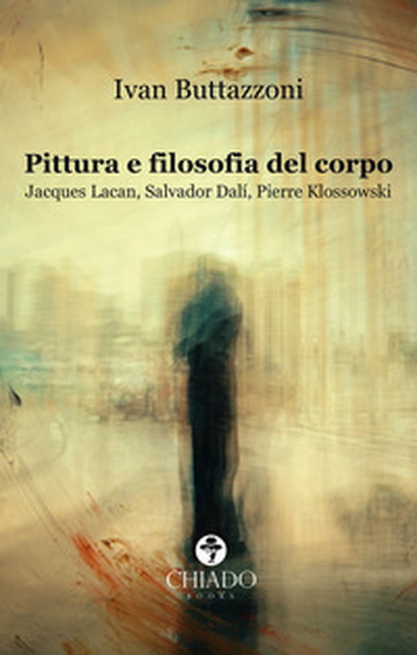 Pittura e filosofia del corpo. Jacques Lacan, Salvador Dalì, Pierre Klossowski - Librerie.coop Pittura e filosofia del corpo. Jacques Lacan, Salvador Dalì, Pierre Klossowski - Librerie.coop