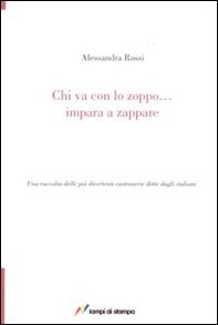 Chi va con lo zoppo... impara a zappare. Una raccolta delle più divertenti castronerie dette dagli italiani - Librerie.coop Chi va con lo zoppo... impara a zappare. Una raccolta delle più divertenti castronerie dette dagli italiani - Librerie.coop