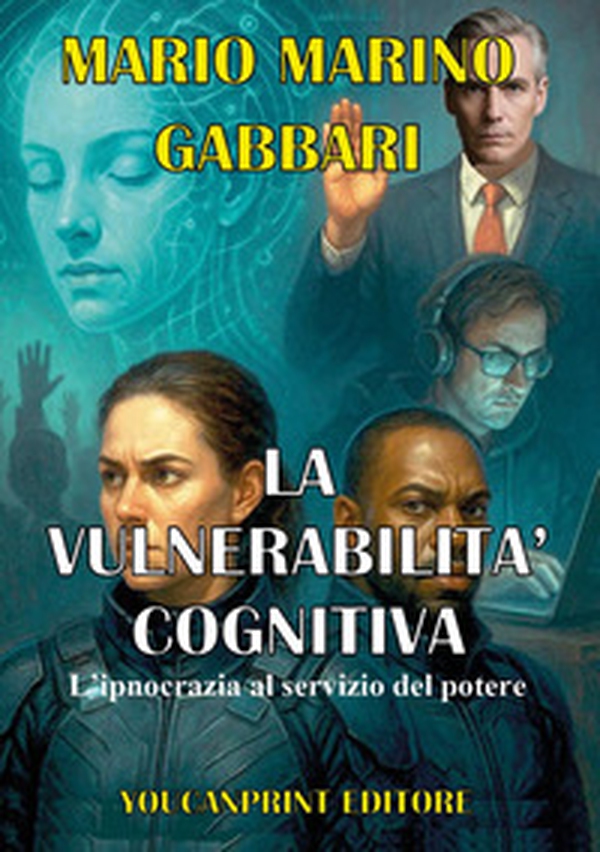 La vulnerabilità cognitiva. L'ipnocrazia al servizio del potere - Librerie.coop La vulnerabilità cognitiva. L'ipnocrazia al servizio del potere - Librerie.coop