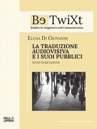 LA TRADUZIONE AUDIOVISIVA E I SUOI PUBBLICI. Studi di ricezione - Librerie.coop