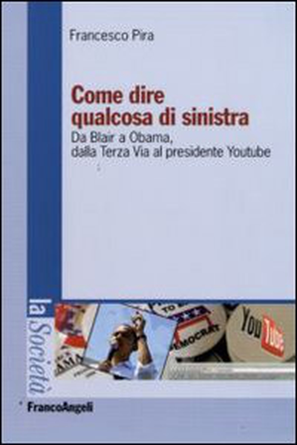 Come dire qualcosa di sinistra. Da Blair a Obama, dalla Terza Via al presidente Youtube - Librerie.coop Come dire qualcosa di sinistra. Da Blair a Obama, dalla Terza Via al presidente Youtube - Librerie.coop