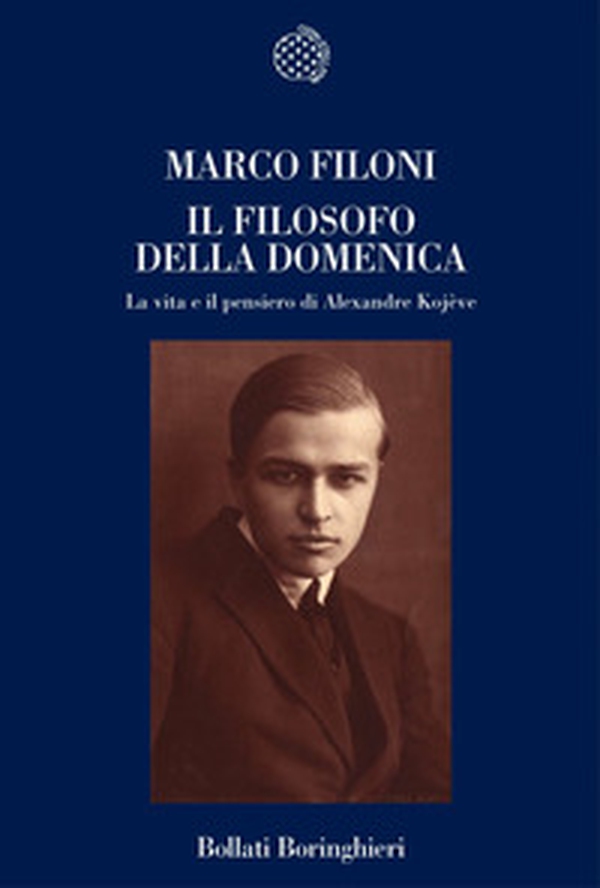 Il filosofo della domenica. La vita e il pensiero di Alexandre Kojève - Librerie.coop Il filosofo della domenica. La vita e il pensiero di Alexandre Kojève - Librerie.coop