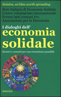 I dialoghi dell'economia solidale. Scenari e concetti per una transizione possibile - Librerie.coop