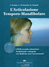 L'articolazione temporo-mandibolare. I DTM secondo la valutazione tradizionale e integrata con medicine non convenzionali - Librerie.coop
