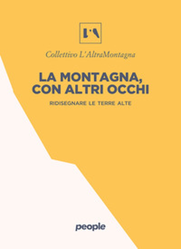 La montagna, con altri occhi. Ridisegnare le terre alte - Librerie.coop La montagna, con altri occhi. Ridisegnare le terre alte - Librerie.coop