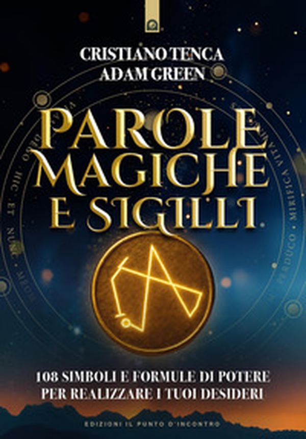 Parole magiche e sigilli. 108 simboli e formule di potere per realizzare i tuoi desideri - Librerie.coop