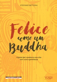 Felice come un buddha. 8 passi per condurre una vita con cura e gentilezza - Librerie.coop Felice come un buddha. 8 passi per condurre una vita con cura e gentilezza - Librerie.coop