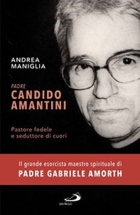Padre Candido Amantini. Pastore fedele e seduttore di cuori - Librerie.coop