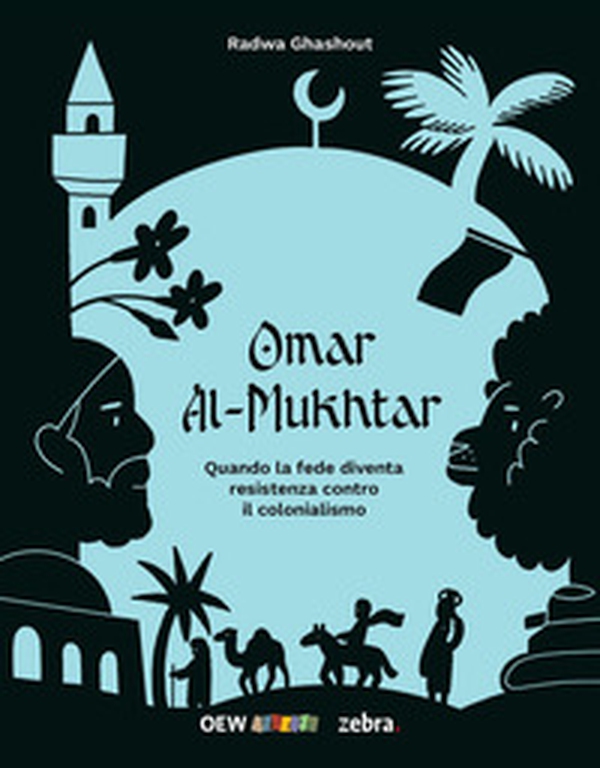 Omar al-Mukhtar. Quando la fede diventa resistenza contro il colonialismo - Librerie.coop