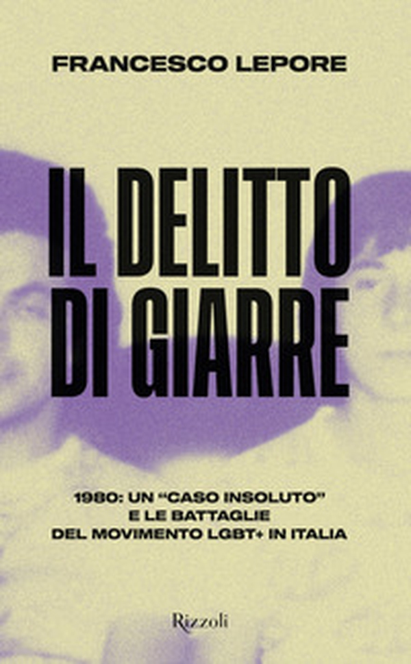 Il delitto di Giarre. 1980: un «caso insoluto» e le battaglie del movimento LGBT+ in Italia - Librerie.coop Il delitto di Giarre. 1980: un «caso insoluto» e le battaglie del movimento LGBT+ in Italia - Librerie.coop