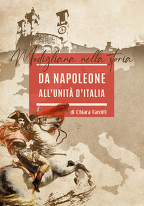 Da Napoleone all'Unità d'Italia. Modigliana nella storia - Librerie.coop Da Napoleone all'Unità d'Italia. Modigliana nella storia - Librerie.coop