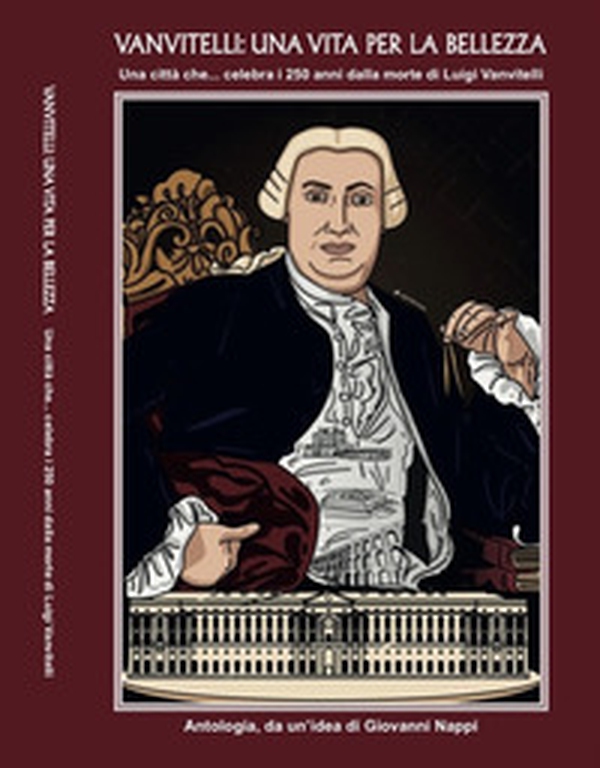 Vanvitelli: una vita per la bellezza. Una città che... celebra i 250 anni dalla morte di Luigi Vanvitelli - Librerie.coop Vanvitelli: una vita per la bellezza. Una città che... celebra i 250 anni dalla morte di Luigi Vanvitelli - Librerie.coop