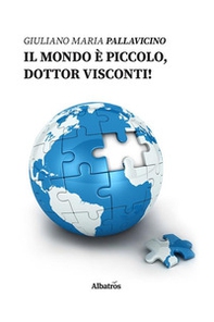Il mondo è piccolo, dottor Visconti! - Librerie.coop