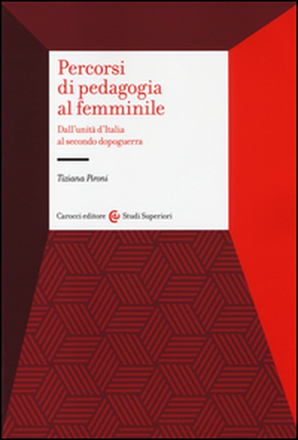 Percorsi di pedagogia al «femminile». Dall'Unità d'Italia al secondo dopoguerra - Librerie.coop Percorsi di pedagogia al «femminile». Dall'Unità d'Italia al secondo dopoguerra - Librerie.coop