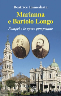 Marianna e Bartolo Longo. Pompei e le opere pompeiane - Librerie.coop