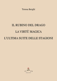 Il rubino del drago-La virtù magica-L'ultima suite delle Stagioni - Librerie.coop