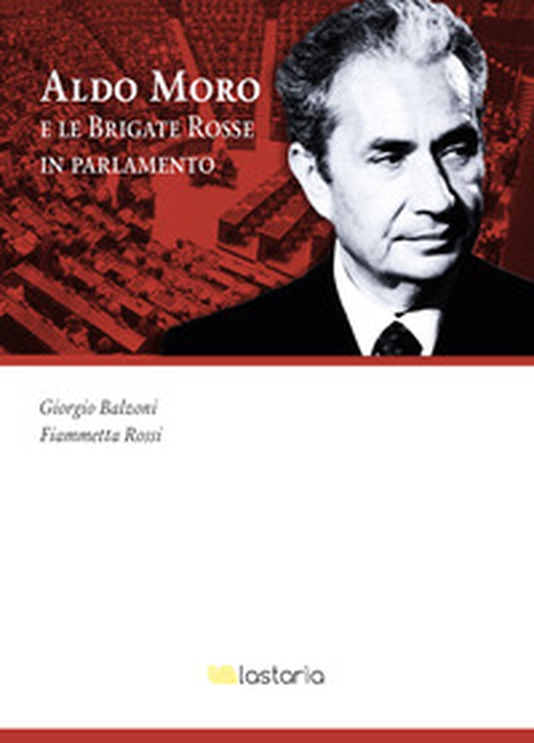Aldo Moro e le Brigate Rosse in Parlamento - Librerie.coop Aldo Moro e le Brigate Rosse in Parlamento - Librerie.coop