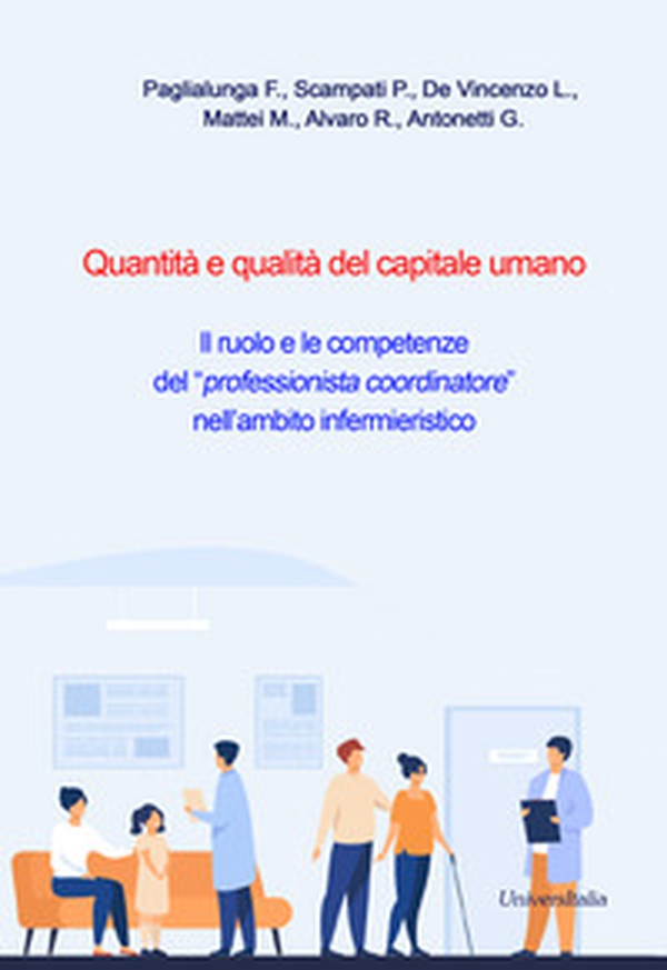 Quantità e qualità del capitale umano. Il ruolo e le competenze del «professionista coordinatore» nell'ambito infermieristico - Librerie.coop Quantità e qualità del capitale umano. Il ruolo e le competenze del «professionista coordinatore» nell'ambito infermieristico - Librerie.coop