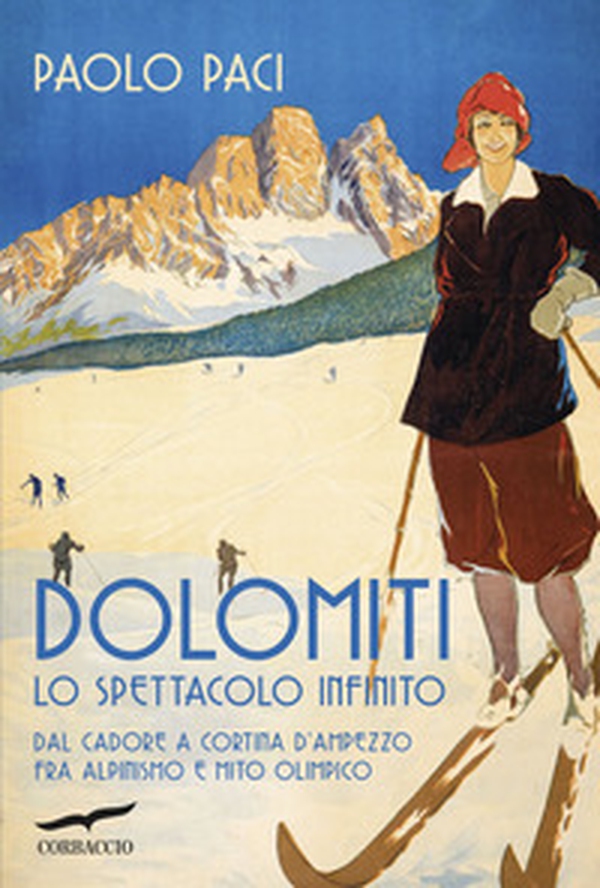 Dolomiti, lo spettacolo infinito. Dal Cadore a Cortina d'Ampezzo fra alpinismo e mito olimpico - Librerie.coop Dolomiti, lo spettacolo infinito. Dal Cadore a Cortina d'Ampezzo fra alpinismo e mito olimpico - Librerie.coop