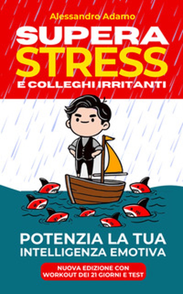 Supera stress e colleghi irritanti. Potenzia la tua intelligenza emotiva - Librerie.coop Supera stress e colleghi irritanti. Potenzia la tua intelligenza emotiva - Librerie.coop