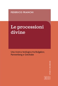 Le processioni divine. Una ricerca teologica tra Bulgakov, Pannenberg e Greshake - Librerie.coop Le processioni divine. Una ricerca teologica tra Bulgakov, Pannenberg e Greshake - Librerie.coop