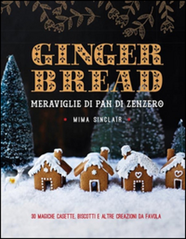 Gingerbread. Meraviglie di pan di zenzero - Librerie.coop Gingerbread. Meraviglie di pan di zenzero - Librerie.coop