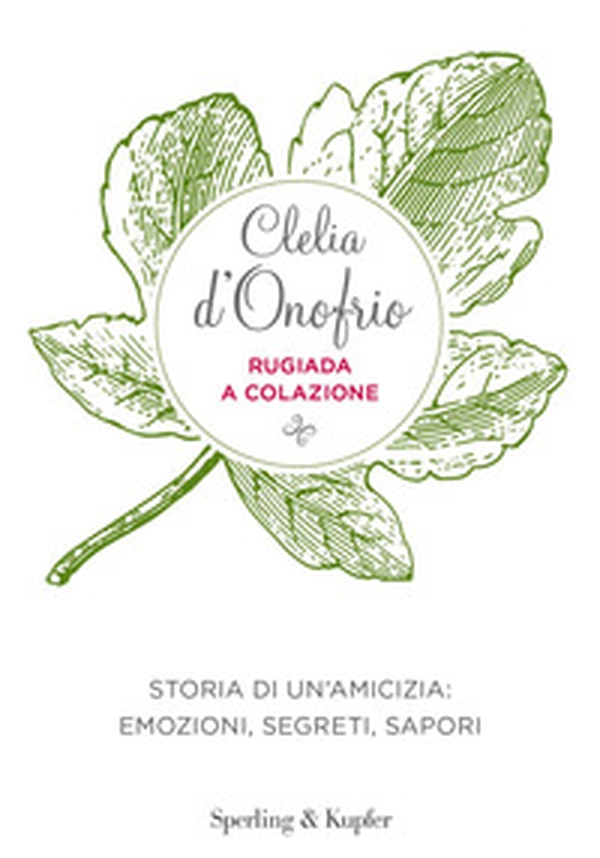 Rugiada a colazione. Storia di un'amicizia: emozioni, segreti, sapori - Librerie.coop Rugiada a colazione. Storia di un'amicizia: emozioni, segreti, sapori - Librerie.coop