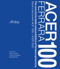 Acer Ferrara 100. Per una storia della casa pubblica a Ferrara e provincia. Studi e documenti IACP 1920 / ACER 2020 - Librerie.coop Acer Ferrara 100. Per una storia della casa pubblica a Ferrara e provincia. Studi e documenti IACP 1920 / ACER 2020 - Librerie.coop