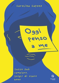 Oggi penso a me. Tutto può cambiare, scegli di stare bene - Librerie.coop