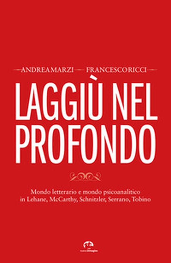 Laggiù nel profondo. Mondo letterario e mondo psicoanalitico in Lehane, McCarthy, Schnitzler, Serrano, Tobino - Librerie.coop Laggiù nel profondo. Mondo letterario e mondo psicoanalitico in Lehane, McCarthy, Schnitzler, Serrano, Tobino - Librerie.coop