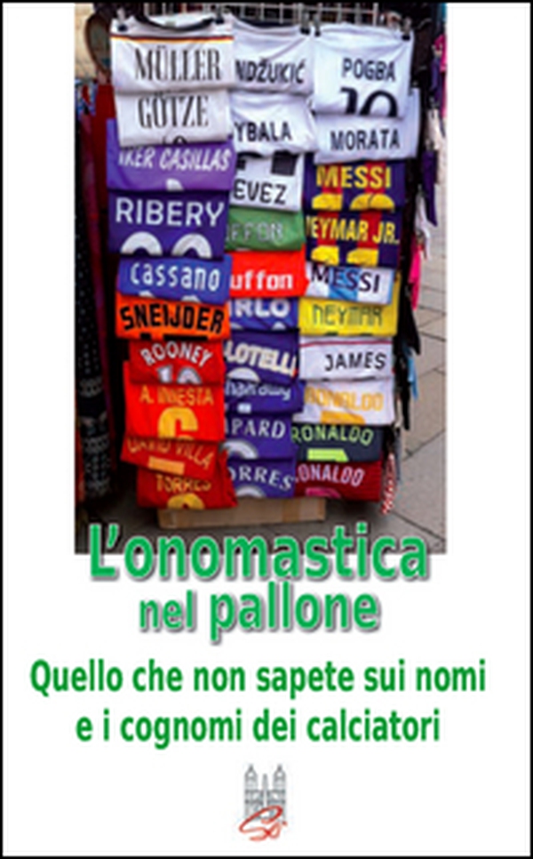 L'onomastica nel pallone. Quello che non sapete sui nomi e i cognomi dei calciatori - Librerie.coop L'onomastica nel pallone. Quello che non sapete sui nomi e i cognomi dei calciatori - Librerie.coop