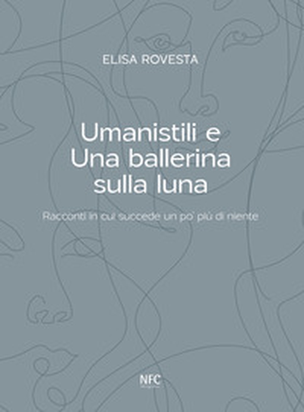 Umanistili e Una ballerina sulla luna. Racconti in cui succede un po' più di niente - Librerie.coop Umanistili e Una ballerina sulla luna. Racconti in cui succede un po' più di niente - Librerie.coop